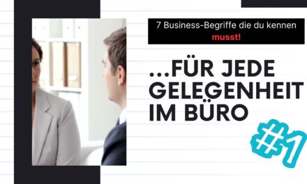 7 Business-Begriffe deren Bedeutung du kennen musst!
